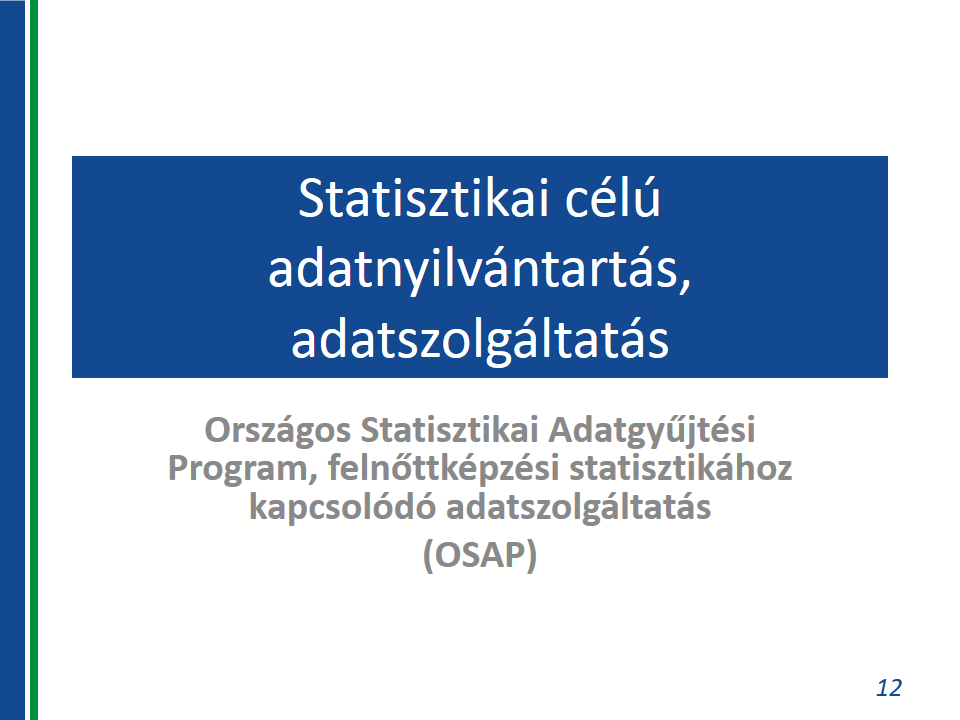 II. rész: Országos Statisztikai Adatgyűjtési Program, felnőttképzési statisztikához kapcsolódó adatszolgáltatás (továbbiakban OSAP) A felnőttképzésről szóló 2013. évi LXXVII. törvény 21.