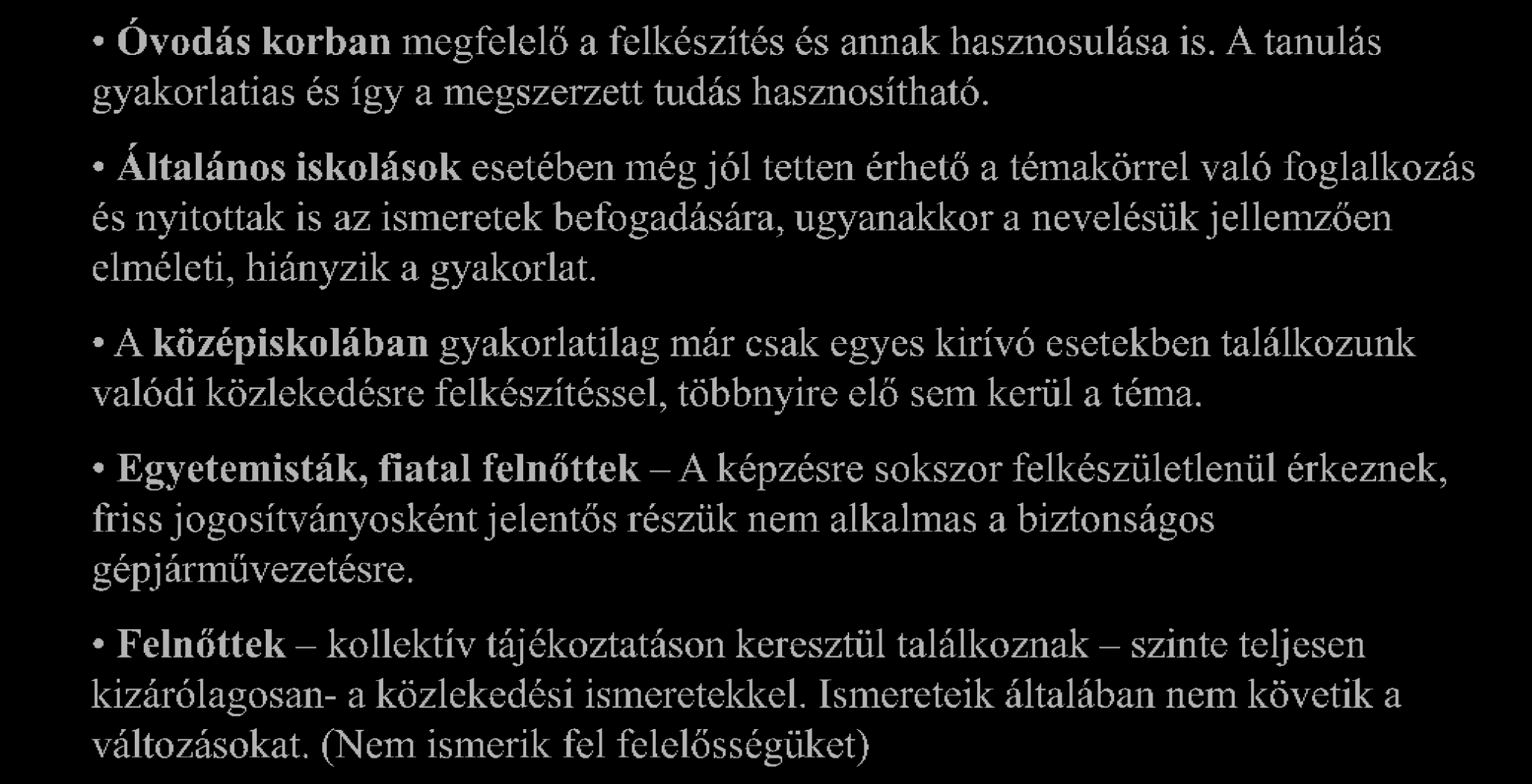 Következtetések Óvodás korban megfelelő a felkészítés és annak hasznosulása is. A tanulás gyakorlatias és így a megszerzett tudás hasznosítható.