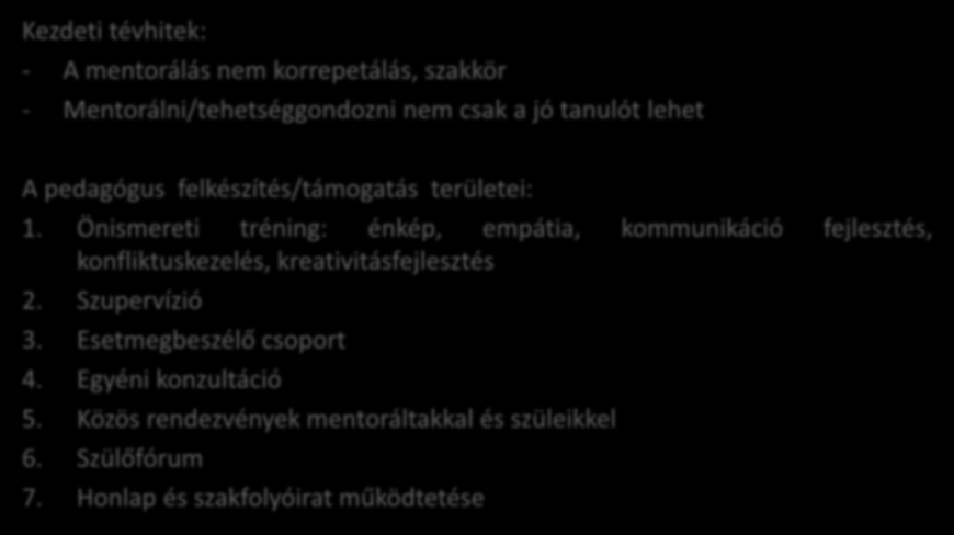 Mentorálás a hazai gyakorlatban Kezdeti tévhitek: - A mentorálás nem korrepetálás, szakkör - Mentorálni/tehetséggondozni nem csak a jó tanulót lehet A pedagógus felkészítés/támogatás területei: 1.