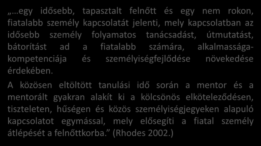 A mentorszerep definíciója egy idősebb, tapasztalt felnőtt és egy nem rokon, fiatalabb személy kapcsolatát jelenti, mely kapcsolatban az idősebb személy folyamatos tanácsadást, útmutatást, bátorítást