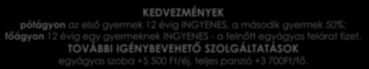 900 további éjszaka 12 500 12 500 12 500 13 500 13 500 13 500 A CSOMAGOK TARTALMAZZÁK 2, 5 vagy 7 éjszaka szállást, kétágyas szobában történő elhelyezéssel félpanziós ellátást egy kávét és szelet