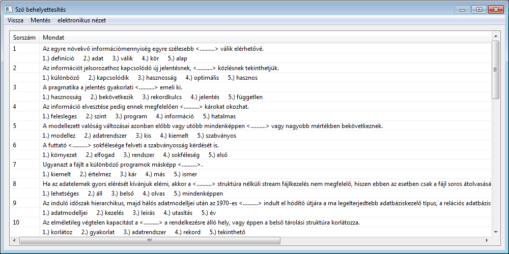 való reprezentálásához a szoftver a kérdésként kivett szó helyét kipontozva jelzi a tesztlap kitöltője számára, valamint a lehetséges válaszokat a mondatok alatt tünteti fel egymás mellett felsorolt