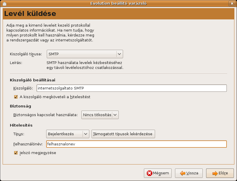 9.2. Kiszolgáló adatok beállítása Kiszolgáló típusa: SMTP Kiszolgáló beállításai Kiszolgáló: az internetszolgáltató kimenő levelek (SMTP) kiszolgálója Jelölje be A kiszolgáló megköveteli a