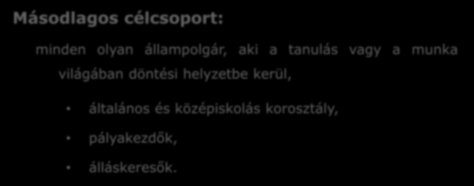 A projekt célcsoportja Közvetlen célcsoport: a pályaorientációt támogató szakemberek köre: pedagógusok, szakképzett tanácsadók, szociális szakemberek, HR-szakemberek.