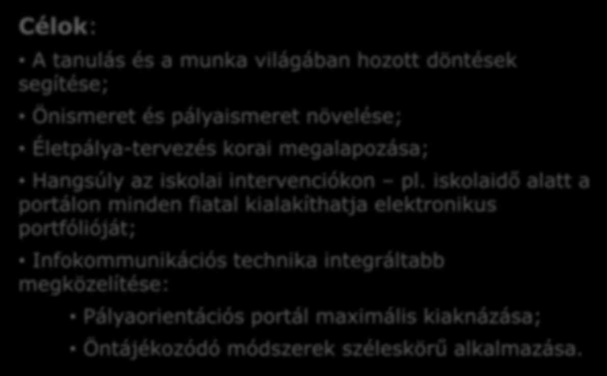 A szakmai program pillérei Tevékenységek Életpálya-tanácsadási eszközkészlet fejlesztése: Nemzeti Pályaorientációs Portál; Foglalkozás-bemutató anyagok (filmek és leírások).