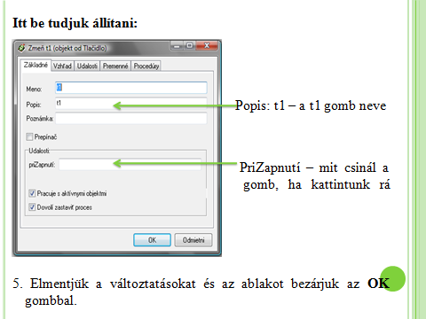 9. ábra A t1 gomb beállításai és a beállítások mentése A negyedik feladatlap gyakorlati feladatai már bonyolultabbak, mint az előző három prezentációé.