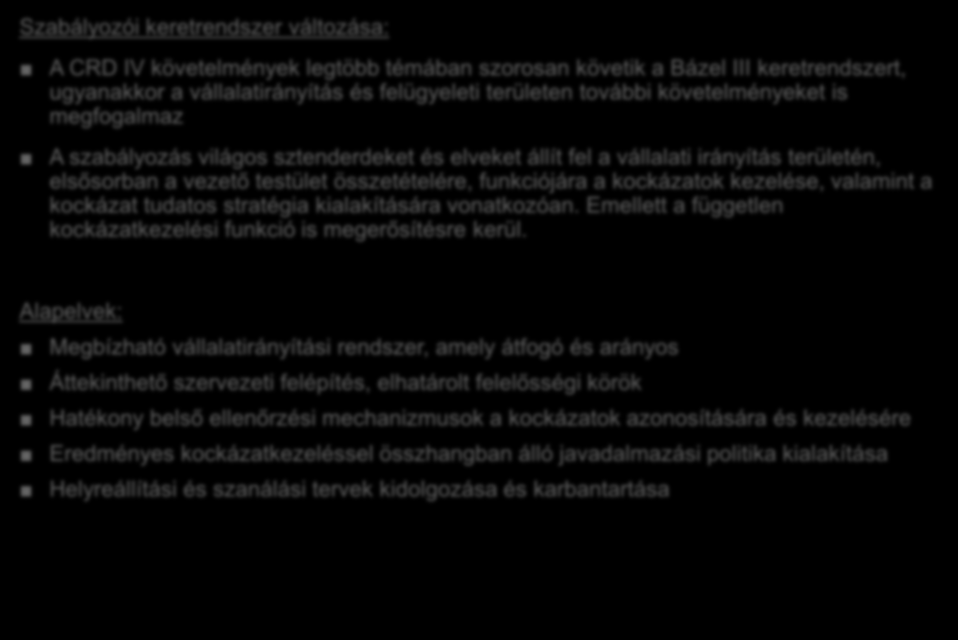 Vállalatirányítás A szabályozói keretrendszer változása Szabályozói keretrendszer változása: A CRD IV követelmények legtöbb témában szorosan követik a Bázel III keretrendszert, ugyanakkor a