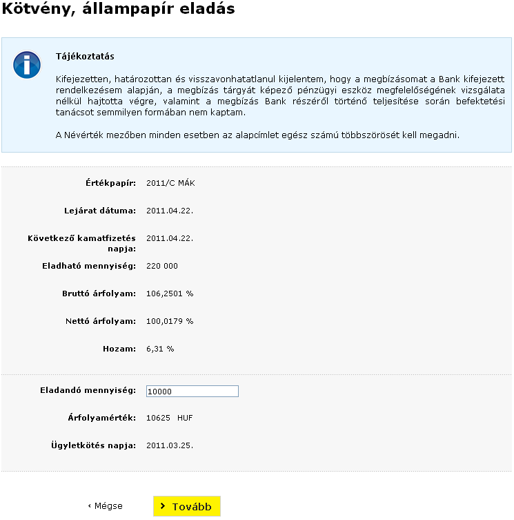 A kötvény, állampapír adatai a következık: Értékpapír: Az eladni kívánt kötvény, állampapír megnevezése. Lejárat dátuma: Az adott kötvény, állampapír lejáratának dátuma.