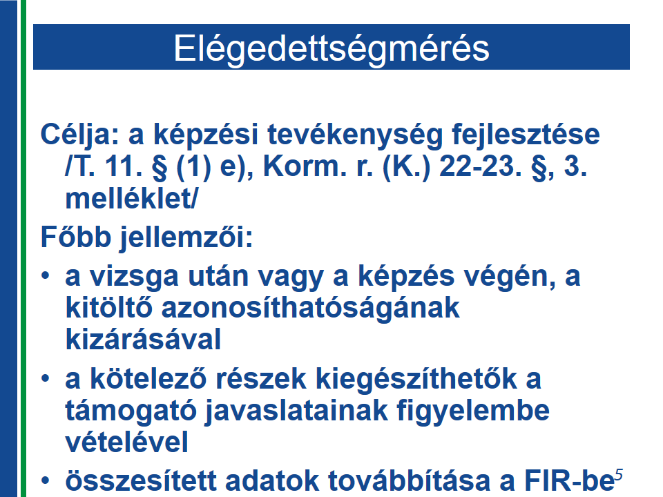 Az elégedettségmérés Az elégedettségmérés eredményének a képzés más mérhető jellemzőjével (csprtlétszám, lemrzslódás, vizsgaeredmény) összefüggésben van relevanciája.