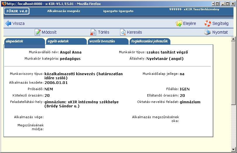 időtartam (határozott időtartam, határozatlan időtartam), létesítés kezdete (munkába lépés napja), jogviszony megszűnésének ideje, jogviszony