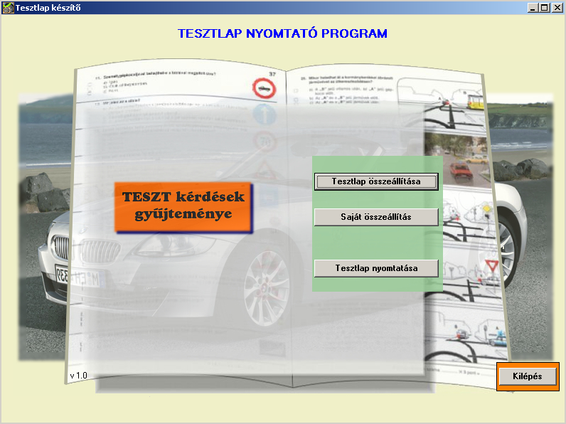 JOGSISZOFT TESZTLAPNYOMTATÓ PROGRAM Használati utasítás A program segítségével korlátlan számú hagyományos B kategóriás tesztlap nyomtatható, valamint 2345 kérdésből tetszőleges összeállítású