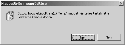 Ha az Igen gombot nyomjuk be, akkor a mappa és a teljes tartalma a Lomtár-ba kerül. (A Lomtárat lásd később).