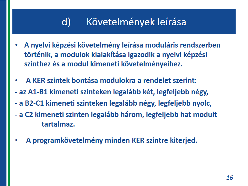 Felnőttképzési nyelvi programkövetelmények d) a nyelvi képzési követelmények leírását a lehetséges tananyagegységek megjelölésével da) A nyelvi képzési követelmény leírása moduláris rendszerben