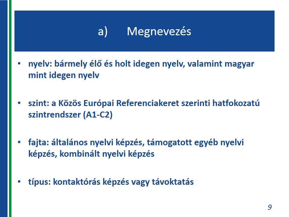 Felnőttképzési nyelvi programkövetelmények Mit kell tartalmaznia a nyelvi programkövetelmény-javaslatnak? Fktv. 19.