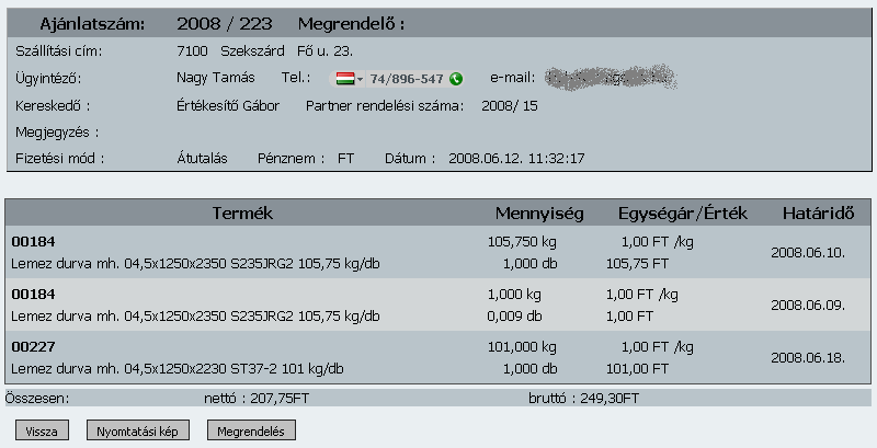 3.5 Árajánlatok Ebben a menüpontban látjuk a beérkezett árajánlatokat és a hozzá tartozó árajánlatkéréseket. A plusz gombbal megjelennek a tételek anélkül hogy belépnénk a kiválasztott árajánlatba.