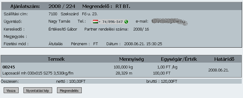 Az igényszámra kattintva megjelenik az árajánlat igényünk részletesen. Itt az adatok már nem módosíthatók, mert a kereskedelmi osztály már értesült az igényünkrıl.