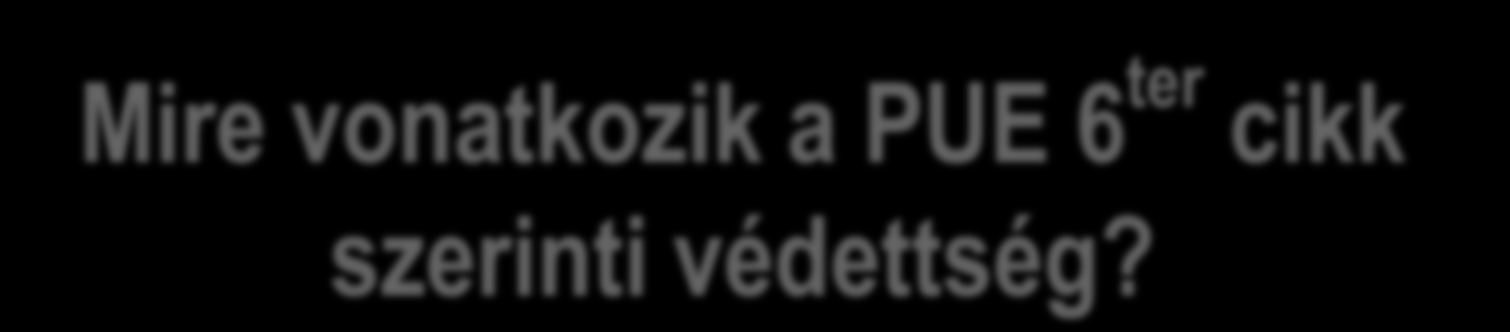 Mire vonatkozik a PUE 6 ter cikk szerinti védettség? I. Állami jelzések 1. Címerek; 2. Zászlók; 3.