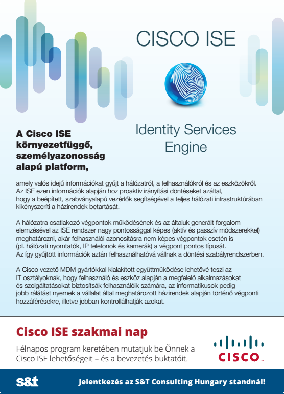 Cisco ISE szakmai nap az S&T-vel Félnapos program keretében mutatjuk be Önnek a Cisco ISE lehetőségeit