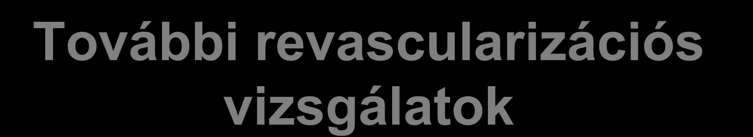További revascularizációs vizsgálatok DECREASE V. Pilot study 101 érsebészeti beteg, 3 rizikófaktor vagy noninvazív teszttel igazolt kiterjedt ischemia RCT Revascularizációs csop. :49 Nem revasc.