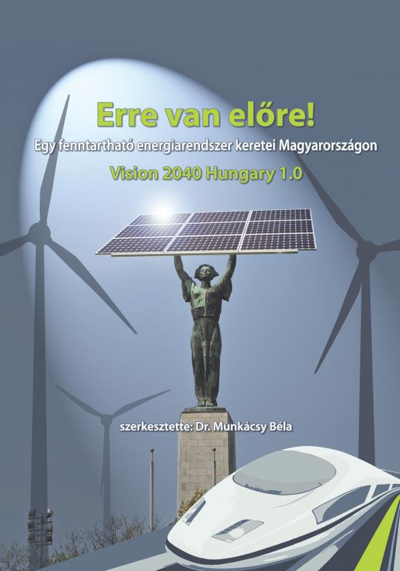 Erre van előre! - Egy fenntartható energiarendszer keretei Magyarországon Vision 2040 Hungary 1.