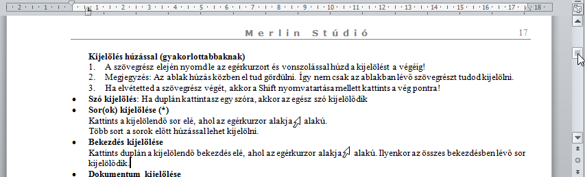 16 í r t a : V i d a A t t i l a - w w w. h a n s a g i i s k. h u Szerkesztési lehetőségek Javaslat: Nyisd meg a C:\PELDAK\WORD\VERSEK.DOC fájlt és próbáld ki a bemutatásra került lehetőségeket!