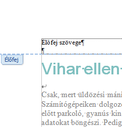 52 í r t a : V i d a A t t i l a - w w w. h a n s a g i i s k. h u Élőfej szerkesztése Szövegek szerkesztése Az élőfejen és élőlábon ugyanúgy dolgozhatsz, mint a szöveg többi részén.