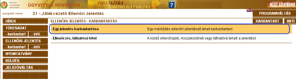 21 Játékvezetı Ellenıri jelentés: A játékvezetı ellenır a saját kódjával belép a rendszerbe és 21-es programban, ahol az Ellenıri jelentéseket tarthatja karban.