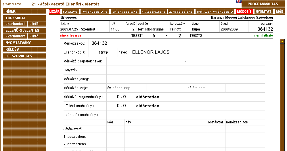 A program zölddel jelzi, azt, hogy milyen státuszú a jelentés: nem látható / vagy látható. Látható esetén a játékvezetık számára is hozzáférhetı a jelentés.