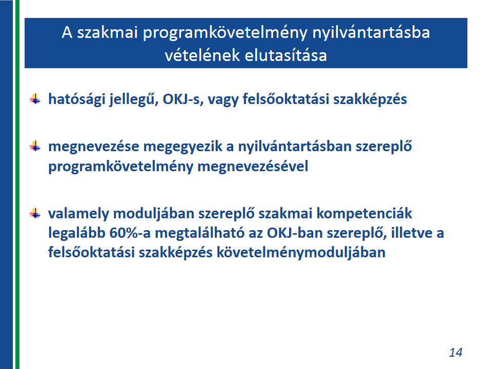 A Bizottság akkor utasítja el a szakmai programkövetelmény-javaslat nyilvántartásba vétel iránti kérelmet, amennyiben a javaslatban foglalt szakmai programkövetelmény a hiánypótlást követően sem