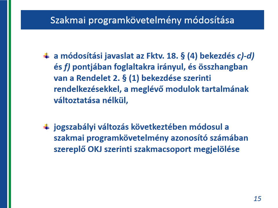 Az elfogadott programkövetelmény módosítására az alábbi esetekben van lehetőség: A javaslattevő a nyilvántartott programkövetelmény képzési formáját kívánja kiegészíteni.