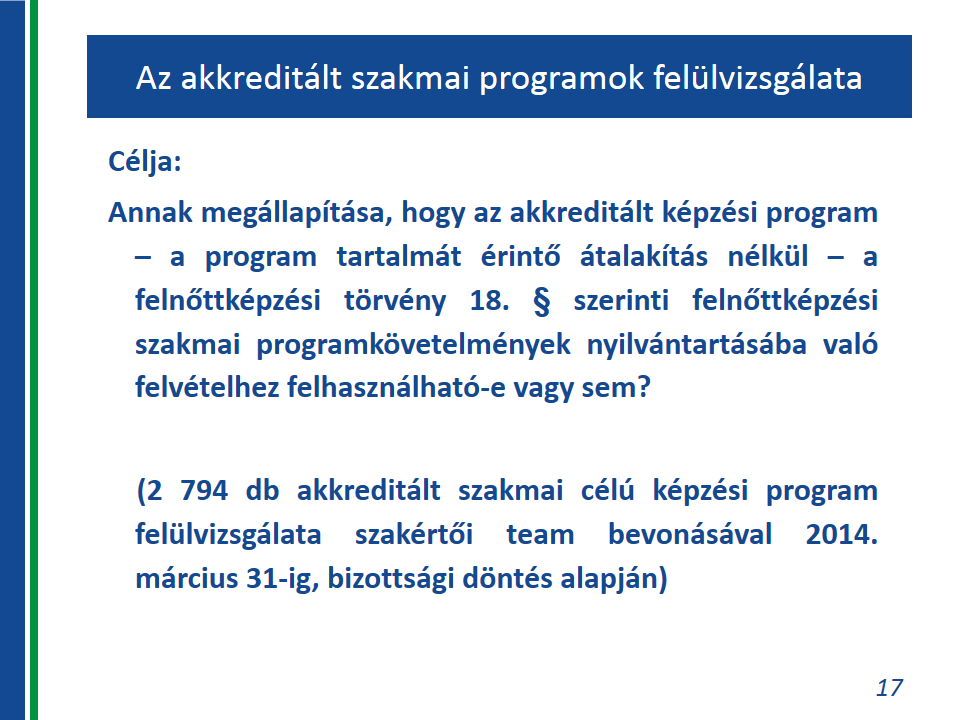 A Bizottság döntése alapján az MKIK törli a programkövetelményt a nyilvántartásból, amennyiben a programkövetelmény az OKJ-ban kihirdetésre került, a programkövetelmény hatósági jellegű, egyéb