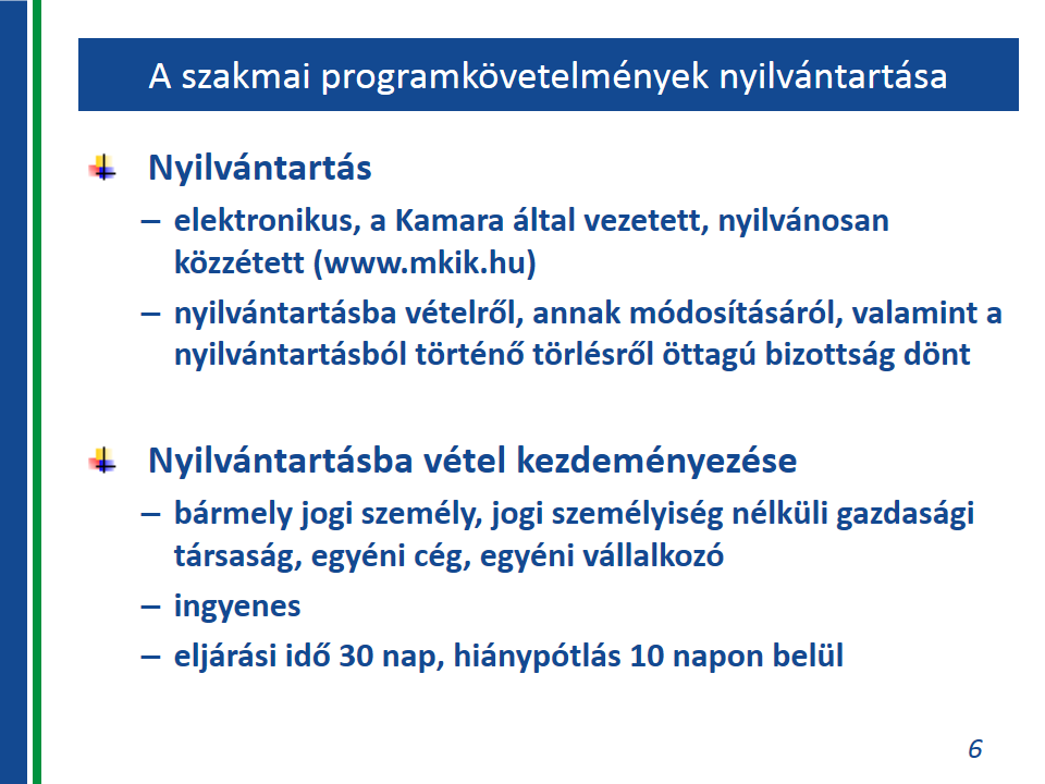 A kamara a szakmai programkövetelmény nyilvántartásba vételéről döntő, a felnőttképzési törvény 18. (2) bekezdés szerinti öttagú bizottság döntése alapján a programkövetelményt nyilvántartásba veszi.