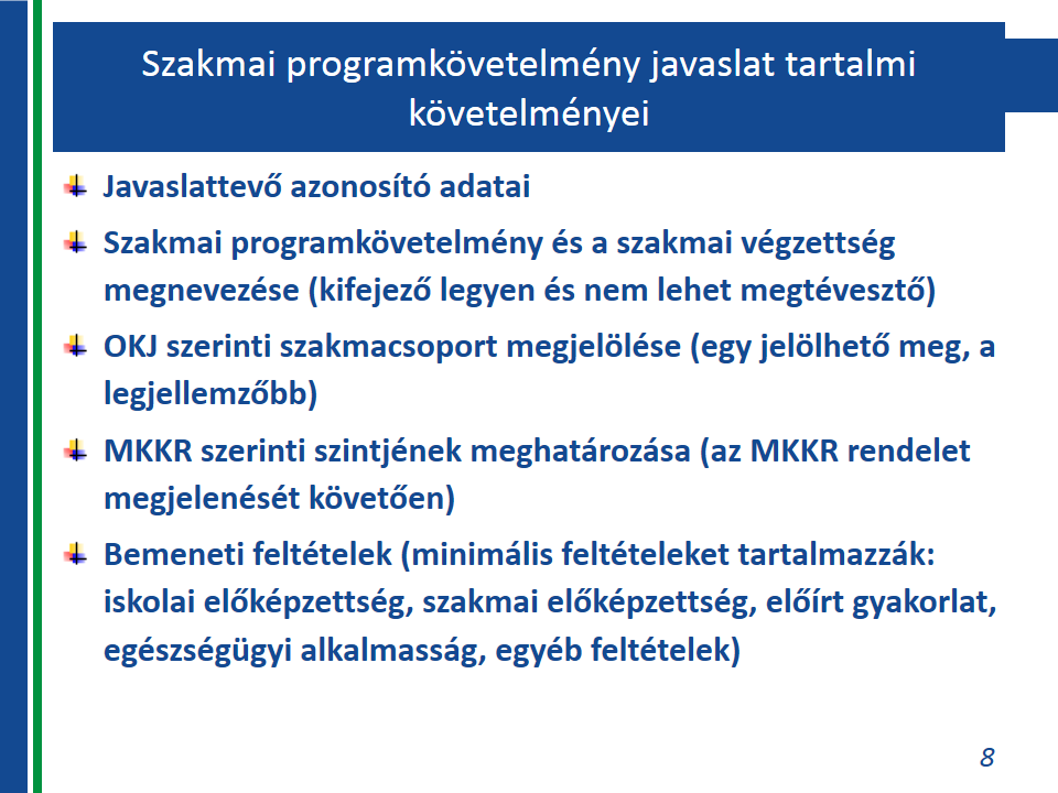 A szakmai programkövetelmény kötelező tartalmi elemeit a felnőttképzésről szóló 2013. évi LXXVII. törvény 18. (4) bekezdése tartalmazza.