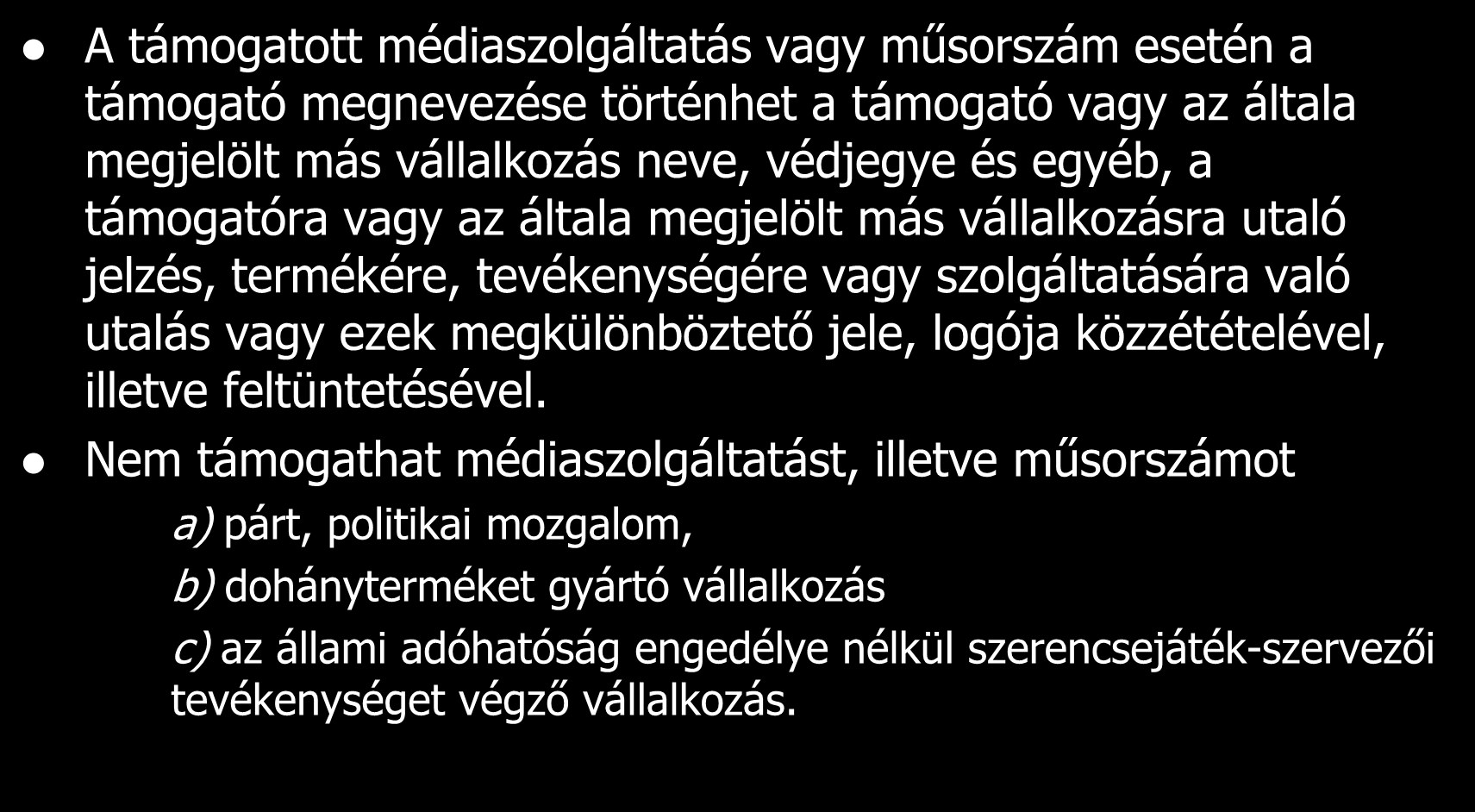 A médiaszolgáltatások és a műsorszámok támogatása A támogatott médiaszolgáltatás vagy műsorszám esetén a támogató megnevezése történhet a támogató vagy az általa megjelölt más vállalkozás neve,