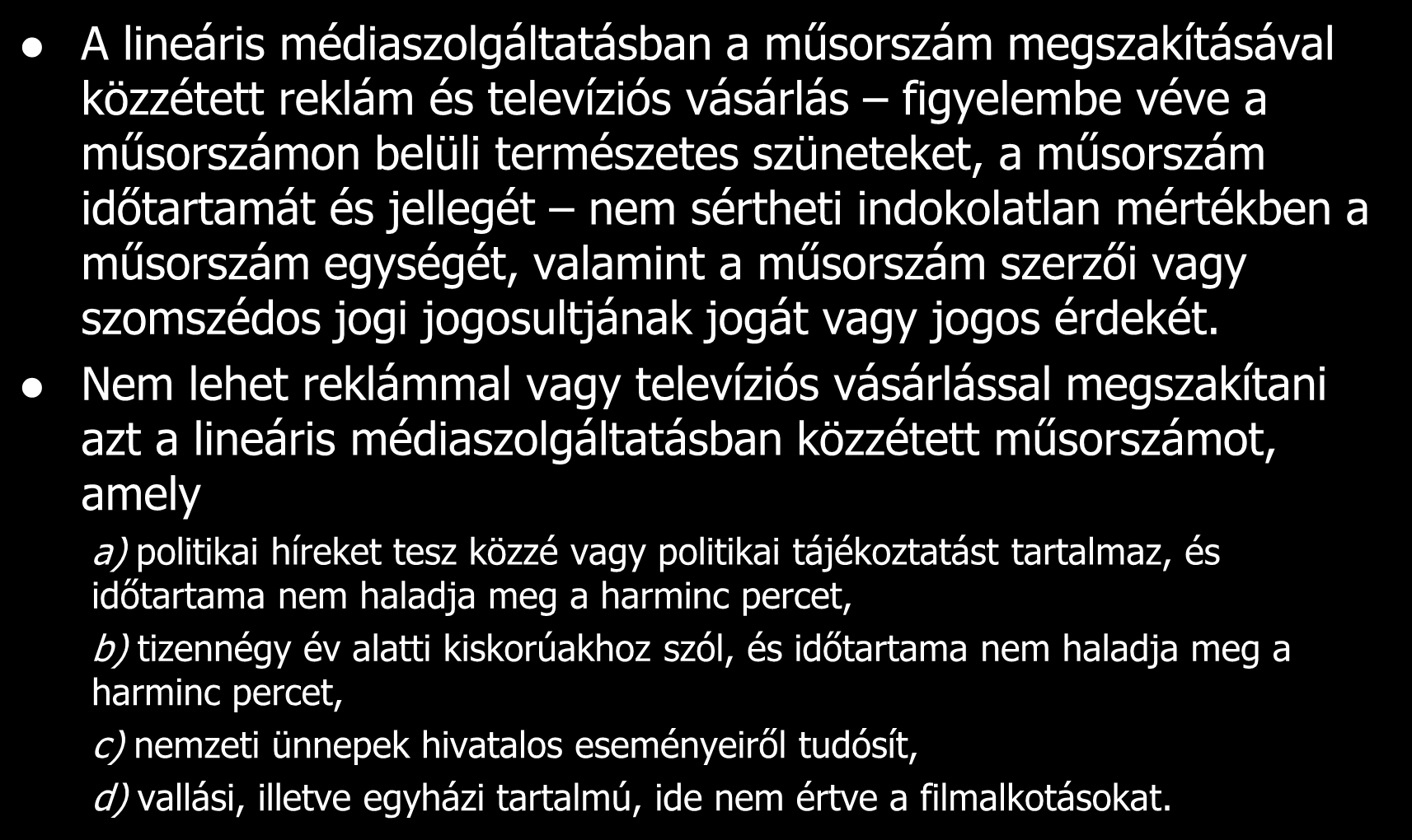 Reklám és televíziós vásárlás a lineáris médiaszolgáltatásban A lineáris médiaszolgáltatásban a műsorszám megszakításával közzétett reklám és televíziós vásárlás figyelembe véve a műsorszámon belüli