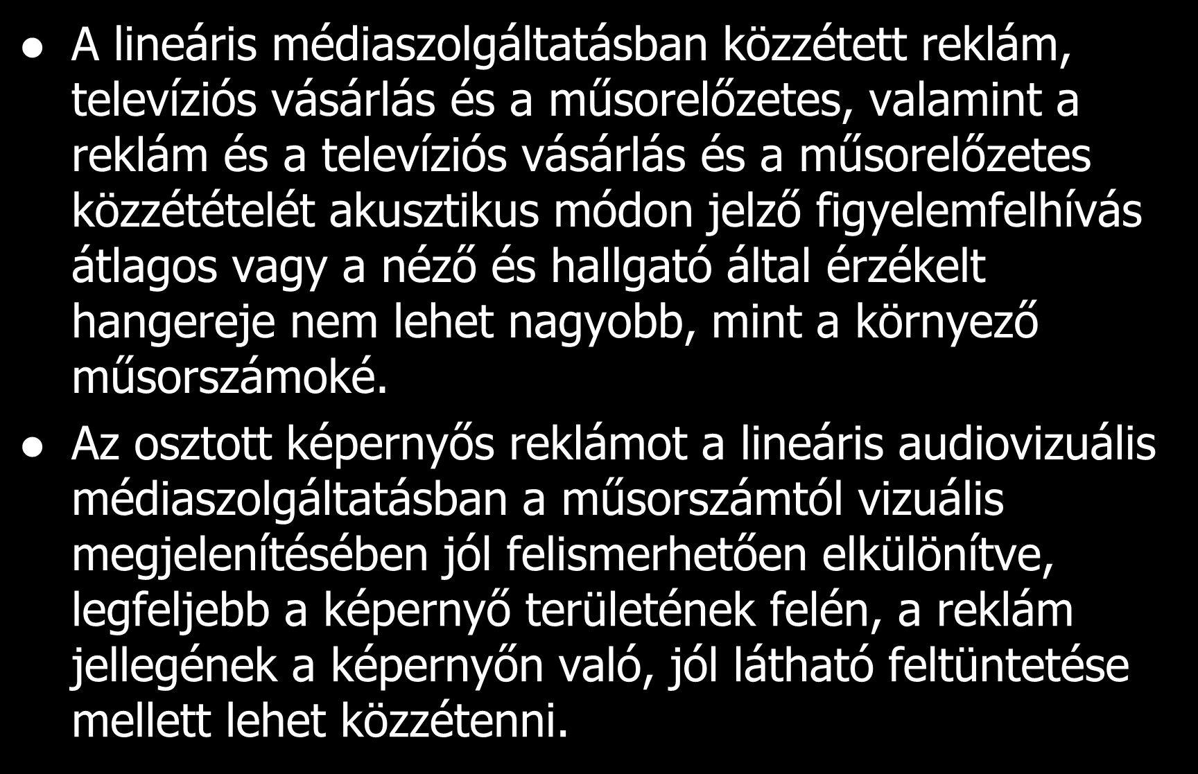 A lineáris médiaszolgáltatásban közzétett reklám, televíziós vásárlás és a műsorelőzetes, valamint a reklám és a televíziós vásárlás és a műsorelőzetes közzétételét akusztikus módon jelző