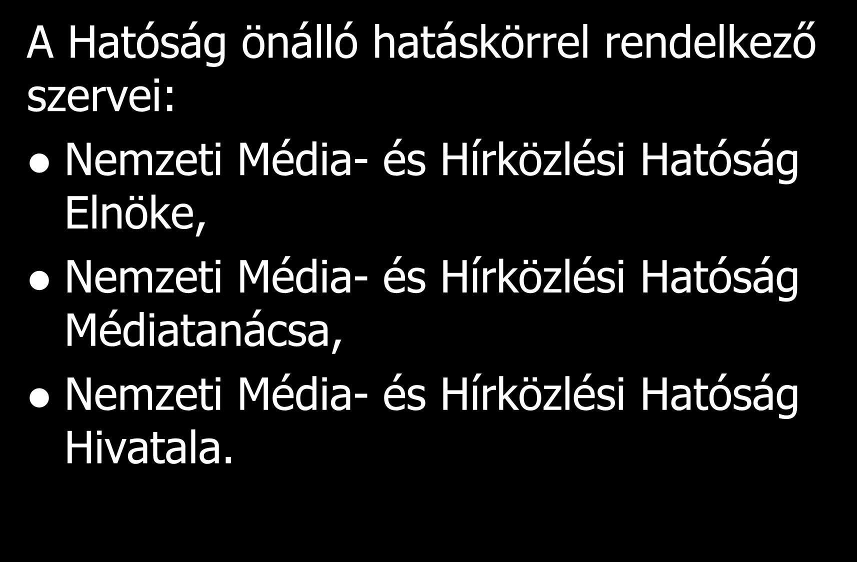 Nemzeti Média- és Hírközlési Hatóság A Hatóság önálló hatáskörrel rendelkező szervei: Nemzeti Média- és Hírközlési