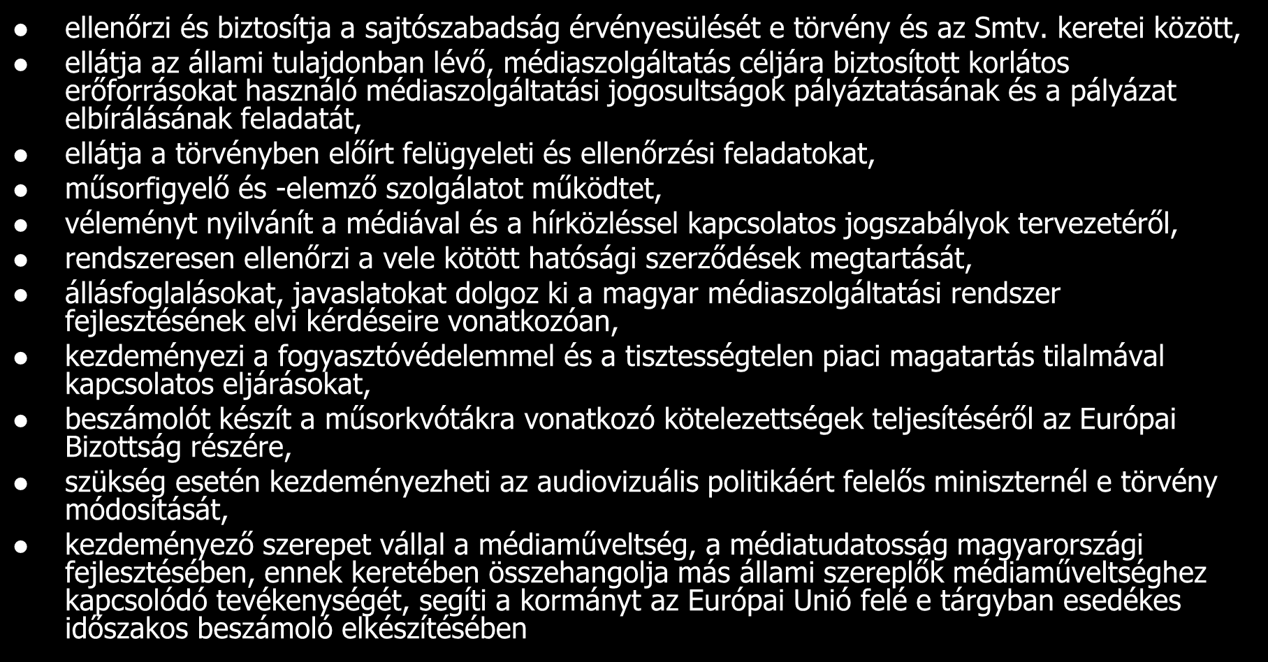 A Médiatanács feladatai ellenőrzi és biztosítja a sajtószabadság érvényesülését e törvény és az Smtv.