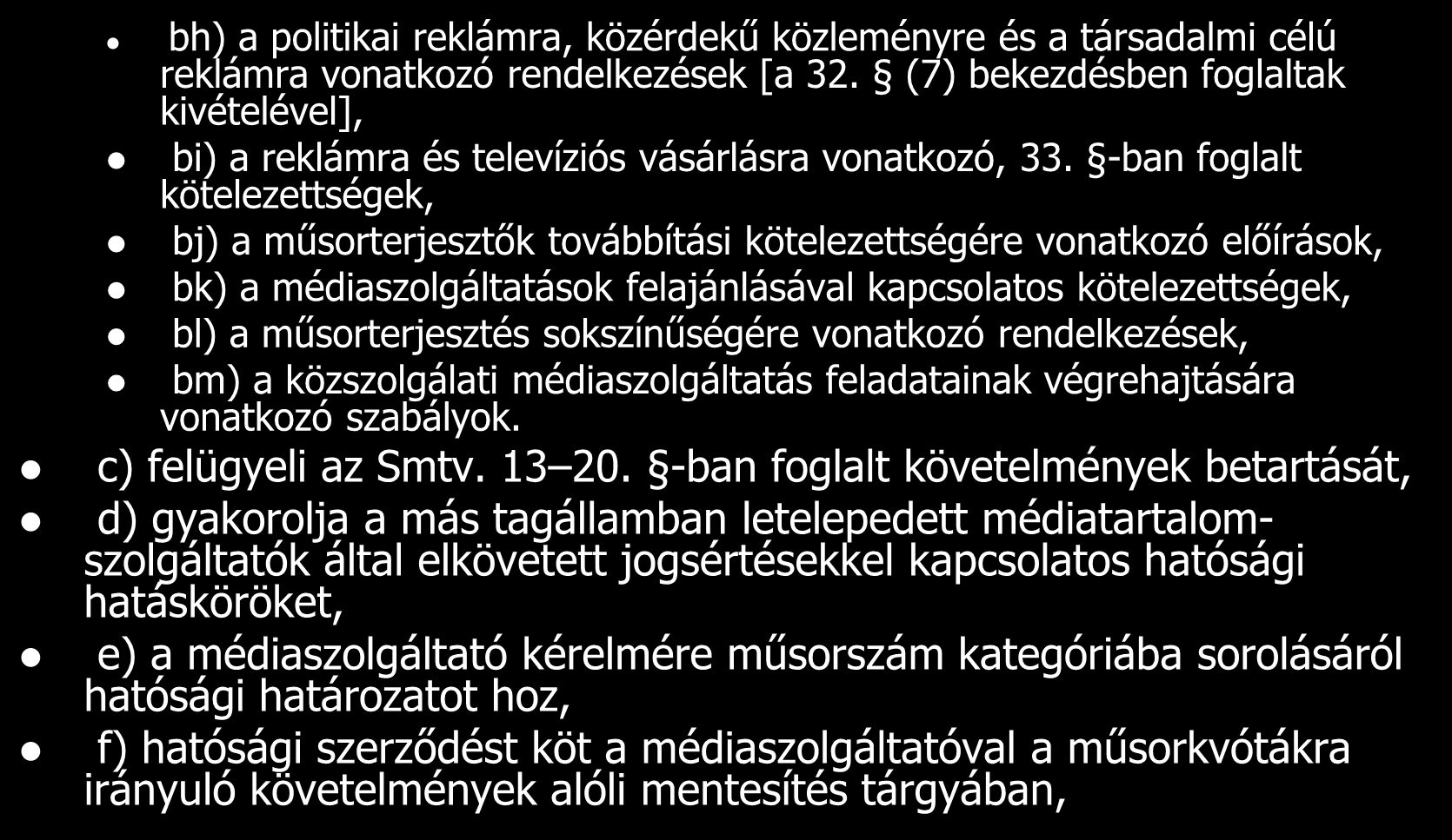 A Hatóság feladat- és hatáskörei bh) a politikai reklámra, közérdekű közleményre és a társadalmi célú reklámra vonatkozó rendelkezések [a 32.