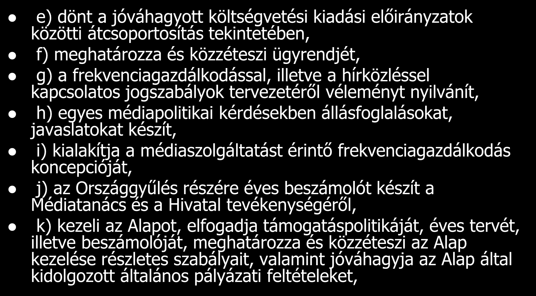 A Hatóság feladat- és hatáskörei e) dönt a jóváhagyott költségvetési kiadási előirányzatok közötti átcsoportosítás tekintetében, f) meghatározza és közzéteszi ügyrendjét, g) a