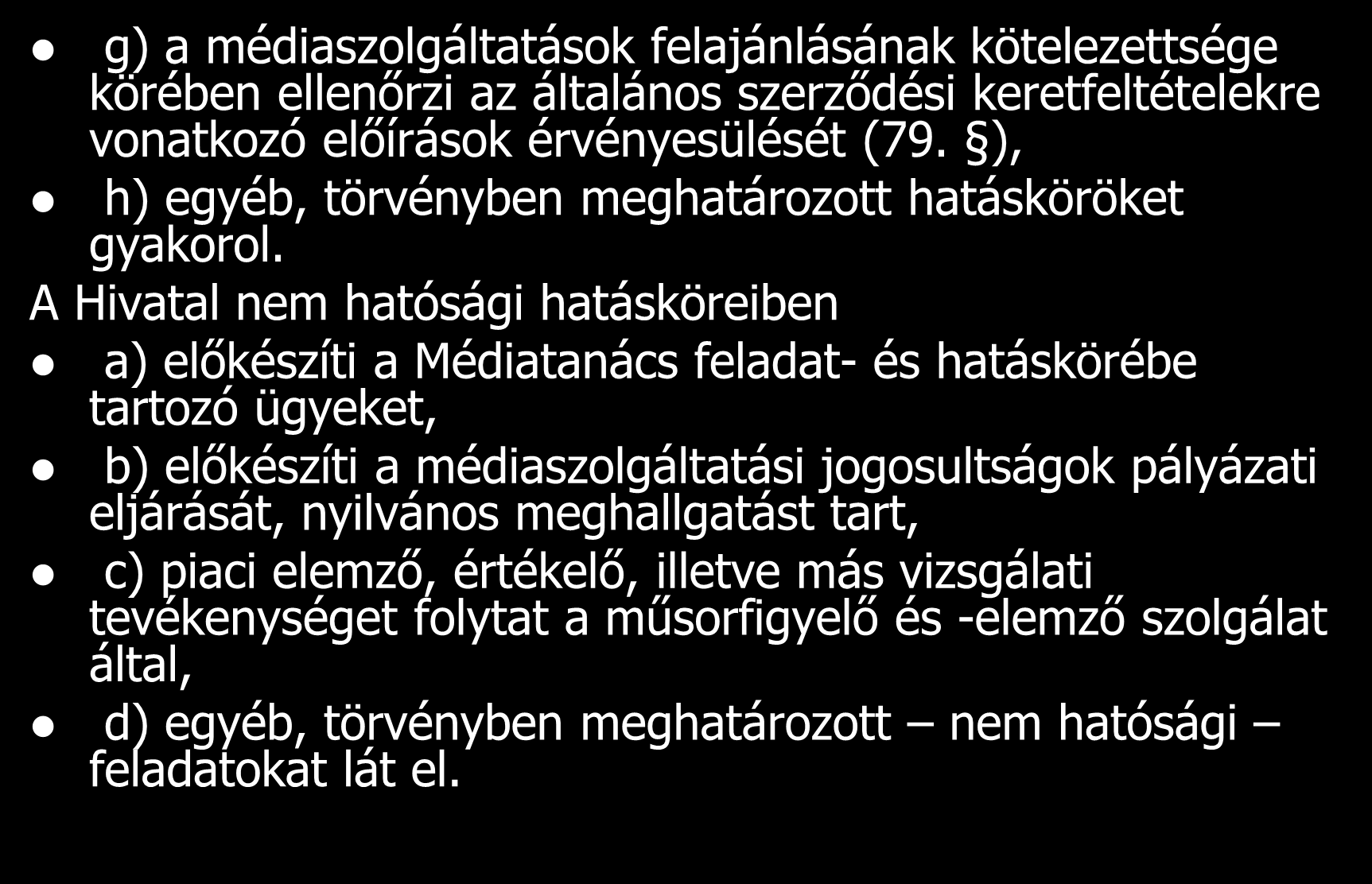 A Hatóság feladat- és hatáskörei g) a médiaszolgáltatások felajánlásának kötelezettsége körében ellenőrzi az általános szerződési keretfeltételekre vonatkozó előírások érvényesülését (79.