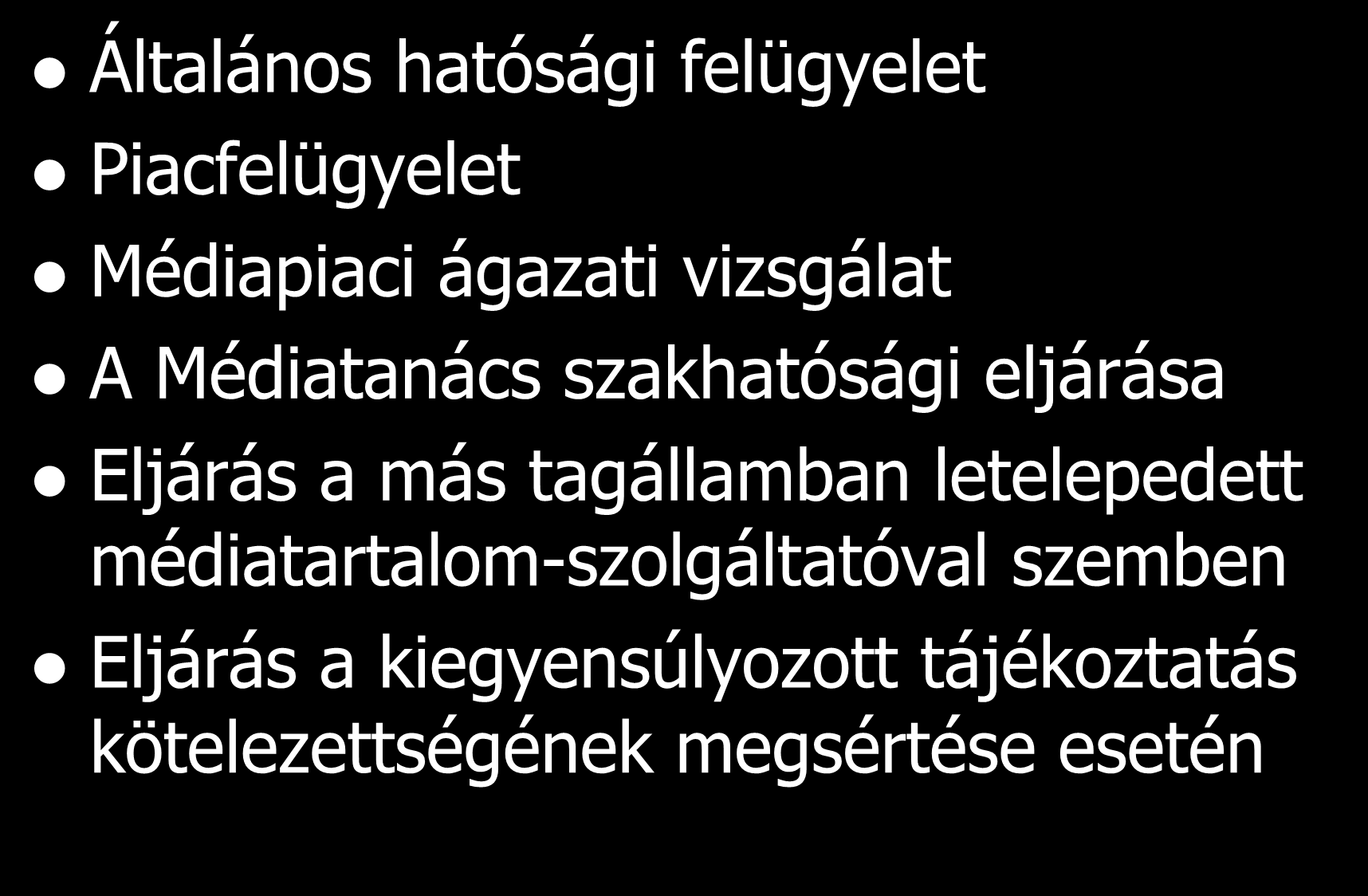 A Hatóság egyes eljárásai Általános hatósági felügyelet Piacfelügyelet Médiapiaci ágazati vizsgálat A Médiatanács szakhatósági eljárása Eljárás