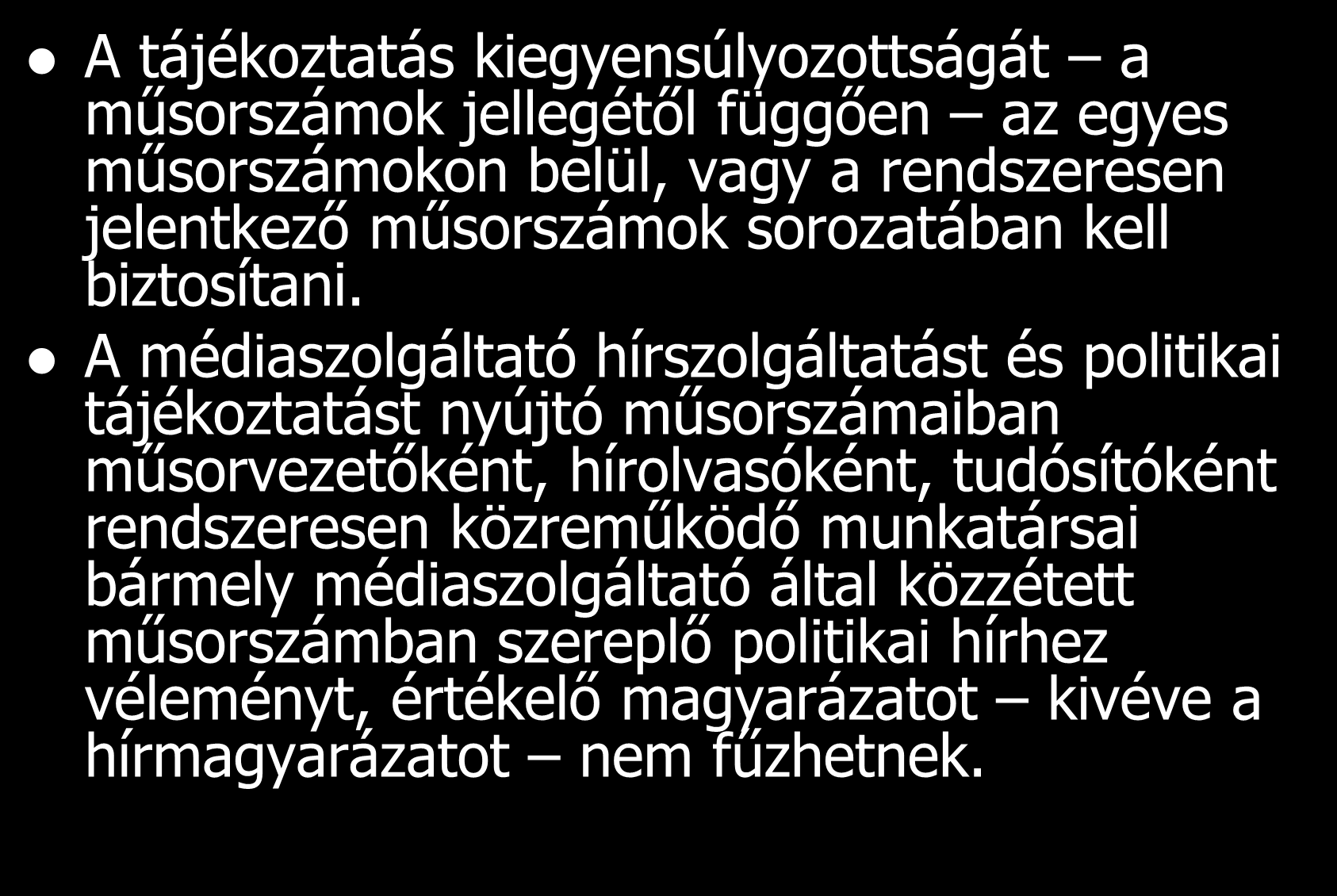 Tájékoztatási tevékenység A tájékoztatás kiegyensúlyozottságát a műsorszámok jellegétől függően az egyes műsorszámokon belül, vagy a rendszeresen jelentkező műsorszámok sorozatában kell biztosítani.