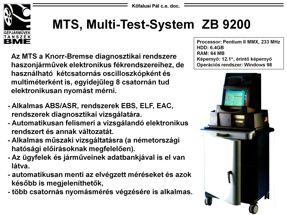 Knorr-Bremse MTS Ezt a diagnosztikai berendezést az elektronikus fékrendszerek vizsgálatára fejlesztették ki, mint például az