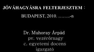 BM KATASZTRÓFAVÉDELMI OKTATÁSI KÖZPONT 1033. Budapest, Laktanya u. 33. Tel: 06(1)436-1500, BM 27-500, Fax:436-1505 OKÉV nyilvántartási szám: 07-0085-02 szám: JÓVÁHAGYOM: BUDAPEST, 2010...-n. Dr.