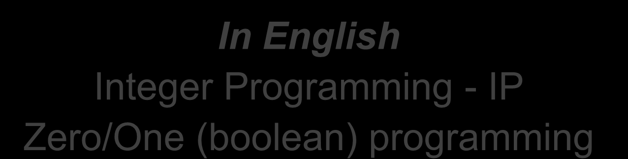 Diszkrét, egészértékű és 0/1 LP feladatok In English Integer Programming -