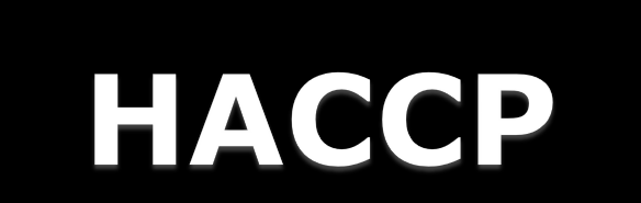 jelentése: Hazard Analysis Critical Control Points = Veszélyelemzés Kritikus Ellenőrzési Pontok HACCP lényege: nemzetközileg elfogadott, szisztematikus, megelőző jellegű módszer az élelmiszerek