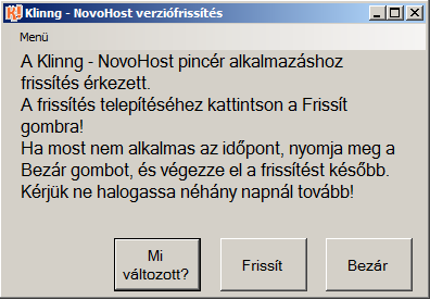 Klinng! 4 / 10 3 Üzemeltetői feladatk 3.1 Frissítések telepítése A Klinng! Pincér és a Klinng! Bridge is külön-külön, autmatikusan frissíthető. Mndkettőhöz Internet kapcslat szükséges. 3.1.1 Klinng!