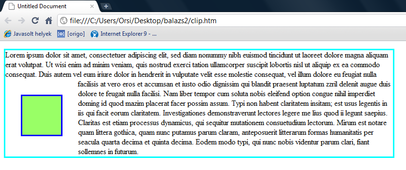 A CSS-kódban az úsztatott elem legyen bal oldalra tolva, alapértelmezett 0 margóval: p { width:50em; border:solid aqua; } span { float:left; width:5em; height:5em; border:solid blue; } A megjelenítés