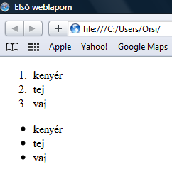 HTML fájlunkban a fenti kódolást ( ismét az általánosan elterjedt ) konkrét szavakkal kitöltve: <ol> <li>kenyér</li> <li>tej</li> <li>vaj</li> </ol> <ul> <li>kenyér</li> <li>tej</li> <li>vaj</li>